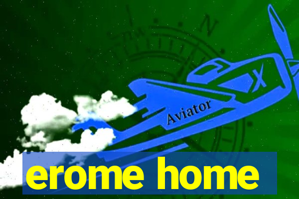 erome home